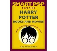 Smart Pop Explains Harry Potter Books and Movies by The Editors of Smart Pop The Editors of Smart Pop (Auteur)