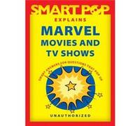 Smart Pop Explains Marvel Movies and TV Shows by The Editors of Smart Pop The Editors of Smart Pop (Auteur)