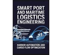 SMART PORT AND MARITIME LOGISTICS ENGINEERING: harbor automation and cargo flow optimization