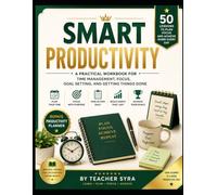 Smart Productivity: A Practical Workbook for Time Management, Focus, Goal Setting, and Getting Things Done