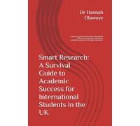 Smart Research: A Survival Guide to Academic Success for International Students in the UK: A guide to mastering information literacy, research methods, and academic success in UK higher education