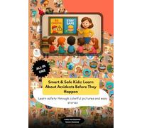 Smart & Safe Kids: Learn About Accidents Before They Happen: Learn safety through colorful pictures and easy stories - accident prevention for kids at home, school, and play