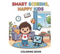 Smart Screens, Happy Kids A Digital Safety. Coloring Book. Perfect for children ages 4-8, this book turns digital rules into playful, memorable lessons.
