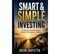 Smart & Simple Investing: The Proven Low-Maintenance Strategy for Financial Freedom