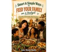 Smart & Simple Ways to Feed Your Family on a Budget: Real life, Real Meals, Real Families.