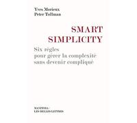 Smart Simplicity: Six règles pour gérer la complexité sans devenir compliqué