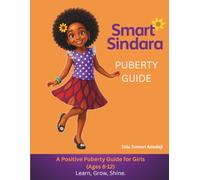 Smart Sindara's Puberty Guide For Girls: A Positive Puberty Guide for Girls Ages 8-12 with lots of images and colour!