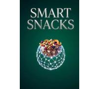 Smart Snacks: High Protein Snacks and Easy Meal Prep Ideas to Stop the Afternoon Crash, Balance Blood Sugar, Crush Hunger, Build Lean Muscle, Support Fat Loss and Boost Clean Energy without Sugar