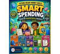 Smart Spending: Hands-On Financial Literacy Adventures for Kids Ages 7-12: Needs vs. Wants, Consumer Math, Advertising & Smart Money Choices