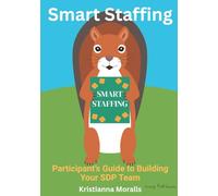 Smart Staffing: Participant's Guide to Building Your SDP Team