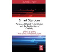Smart Stardom Advanced Digital Technologies and the Replication of Celebrity - Sarah Thomas - Routledge - ebook (ePub) - Livre