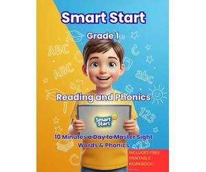 Smart Start Grade 1: Reading and Phonics: The Interactive "Learn to Read" Game & Parent Guide 10 Minutes a Day to Master Sight Words, Phonics, and Comprehension
