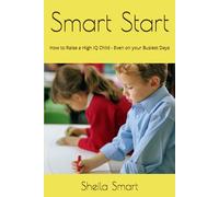 Smart Start: How to Raise a High IQ Child - Even on your Busiest Days