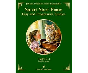 Smart Start Piano: 25 Easy and Progressive Studies, Op.100 - Friedrich BURGMÜLLER - Classical Piano Music: Essential studies for beginners advancing ... artistry, and storytelling • Grades 2-4