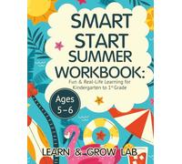Smart Start Summer Workbook: Fun & Real-Life Learning for Kindergarten to 1st Grade (Ages 5-6)