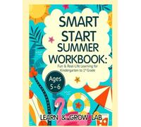 Smart Start Summer Workbook: Fun & Real-Life Learning for Kindergarten to 1st Grade (Ages 5-6)