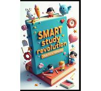 Smart Study Revolution Your Path Forward: Excellence In Education, Ultimate Roadmap, Essential Skills, College Success Decoded, Comprehensive Guide, Strategic Tools for Student Academic Achievements