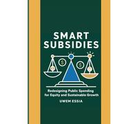 SMART SUBSIDIES: Redesigning Public Spending for Equity and Sustainable Growth: Transform Subsidies for Sustainable Development, Climate Action, and Social Equity