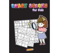 Smart Sudoku For Kids: Standard 9x9 And Mini Sudoku Puzzles (4x4 & 6x6) For Smart Kids - Easy To Hard - With Coloring Pages - Improves Memory, Numeracy, Logic & Critical Thinking Skills For Kids