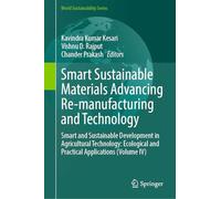 Smart Sustainable Materials Advancing Re-manufacturing and Technology: Smart and Sustainable Development in Agricultural Technology: Ecological and Practical Applications (Volume IV)