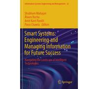 Smart Systems: Engineering and Managing Information for Future Success: Navigating the Landscape of Intelligent Technologies