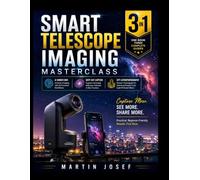 SMART TELESCOPE IMAGING MASTERCLASS: 3-in-1 Guide To Ai Workflows, Deep-Sky Capture & City Astrophotography Made Simple