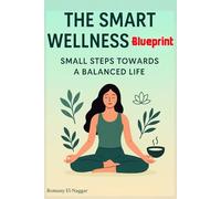 Smart Wellness Blueprint: Small steps towards a balanced life, A Journey Towards Inner Balance in a Restless World
