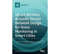 Smart Wireless Acoustic Sensor Network Design For Noise Monitoring In Smart Cities