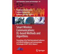 Smart Wireless Communications: Dl-based Methods and Algorithms: Proceedings of the Third International Conference on Artificial Intelligence and Communication Technologies-icaict 2025 (1)