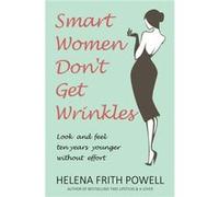 Smart Women Dont Get Wrinkles Helena Frith Powell, (Auteur)