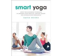 Smart Yoga: Apply the Alexander Technique to Enhance Your Practice, Prevent Injury, and Increase Body Awareness