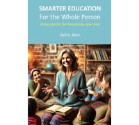 SMARTER EDUCATION for the Whole Person: Using stories for becoming your best