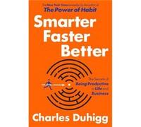 Smarter Faster Better The Secrets of Being Productive in Life and Business by Charles Duhigg Charles Duhigg (Auteur)