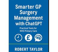 Smarter GP Surgery Management with ChatGPT. Practical Tools for NHS Primary Care