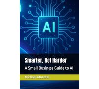 Smarter, Not Harder: A Small Business Guide to AI