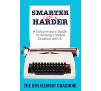 Smarter, Not Harder: A Solopreneurs Guide to Hacking Content Creation with AI