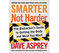 Smarter Not Harder The Biohacker's Guide to Getting the Body and Mind You Want - Dave Asprey - Harper Collins Libri - relié - Beau livre