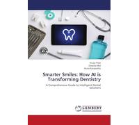 Smarter Smiles: How AI is Transforming Dentistry: A Comprehensive Guide to Intelligent Dental Solutions