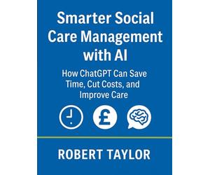 Smarter Social Care Management with AI. How ChatGPT Can Save Time, Cut Costs, and Improve Care.