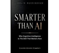 Smarter Than AI: Why Cognitive Intelligence Is The Skill That Matters Now