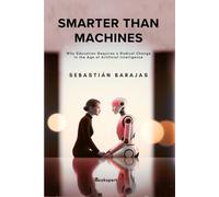 Smarter than machines: Why Education Requires a Radical Change in the Age of Artificial Intelligence