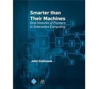 Smarter Than Their Machines: Oral Histories Of Pioneers In Interactive Computing (Paperback) John Cullinane, (Auteur)