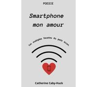 Smartphone mon amour: Les multiples facettes du petit écran. -Poésie-
