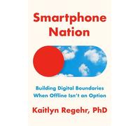 Smartphone Nation Building Digital Boundaries When Offline Isn't an Option - Kaitlyn Regehr PhD - The dial press - ebook (ePub) - Livre