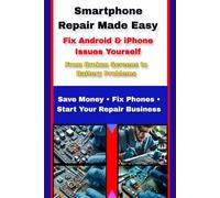 “Smartphone Repair Made Easy: Fix Android & iPhone Issues Yourself - From Broken Screens to Battery Problems”