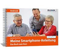 Smartphonekurs für Senioren - Das Kursbuch für Android Handys: Die leicht verständliche Smartphone-Anleitung: Das Buch zum Kurs oder zum Selbstlernen - Samsung, Huawei, Xiaomi u.a.