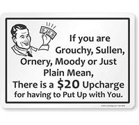 SmartSign Étiquette humoristique « If You are Grouchy, Sullen, Ornery, Moody Or Just Plain Mean, There is A $20 Upcharge for Having Put Up with You » | 25,4 x 35,6 cm Vinyle laminé