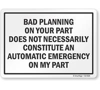 SmartSign Panneau « Bad Planning On Your Part Does Not Necessarily Constitute an Automatic Emergency On My Part » en aluminium 17,8 x 25,4 cm