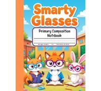 Smarty Glasses Primary Composition Notebook: Draw and Write Journal for Grades K-2 - With Picture Space for Cool Kids Who Love Glasses, Learning, and Imagination!