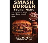 Smash Burger Secret Menu: Late-Night Smash Burgers, Staff Creations & Insider Builds